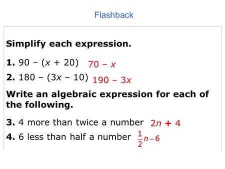 Holt McDougal Geometry 1-4 Pairs of Angles Simplify each expression. 1. 90 – (x + 20) 2. 180 – (3x – 10) Write an algebraic expression for each of the.