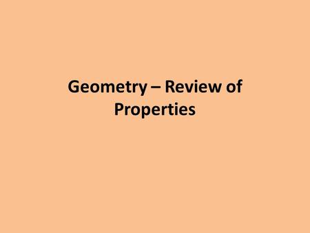 Geometry – Review of Properties. #1. If 2x + 1 = 13, then 2x = 12 – Subtraction #2. If 2x + 1 = 13, then x = 6 – Subtraction AND Division #3. If x – 19.