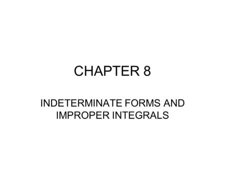 INDETERMINATE FORMS AND IMPROPER INTEGRALS