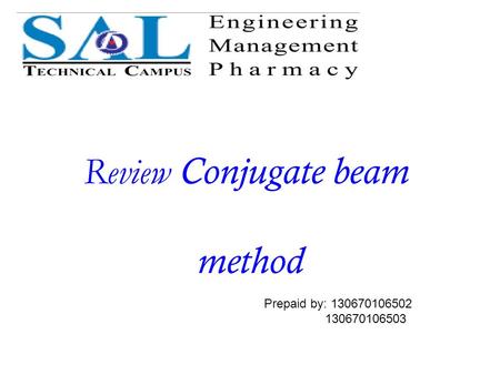 Review Conjugate beam method Prepaid by: 130670106502 130670106503.