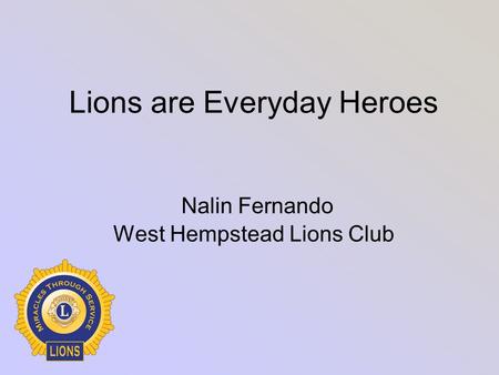 Lions are Everyday Heroes Nalin Fernando West Hempstead Lions Club.