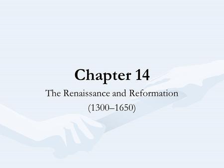 Chapter 14 The Renaissance and Reformation (1300–1650)