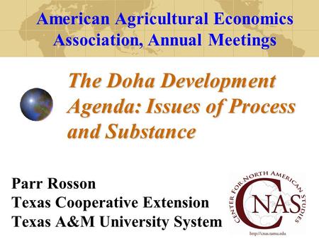 The Doha Development Agenda: Issues of Process and Substance Parr Rosson Texas Cooperative Extension Texas A&M University System American Agricultural.