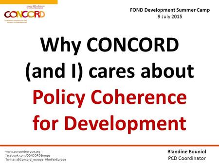 FOND Development Summer Camp 9 July 2015  facebook.com/CONCORDEurope #forFairEurope Why CONCORD (and I) cares.