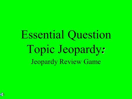 : Essential Question Topic Jeopardy: Jeopardy Review Game.