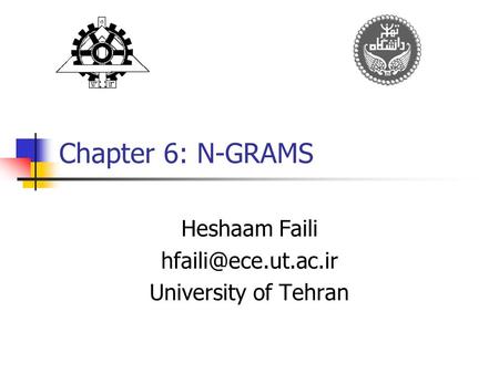 Chapter 6: N-GRAMS Heshaam Faili University of Tehran.