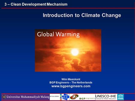 3 – Clean Development Mechanism Introduction to Climate Change Wim Maaskant BGP Engineers – The Netherlands www.bgpengineers.com.