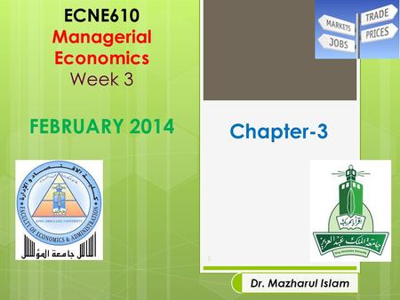 ECNE610 Managerial Economics Week 3 FEBRUARY 2014 1 Dr. Mazharul Islam Chapter-3.