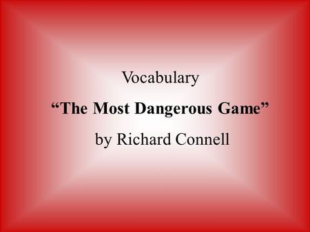 Vocabulary “The Most Dangerous Game” by Richard Connell.