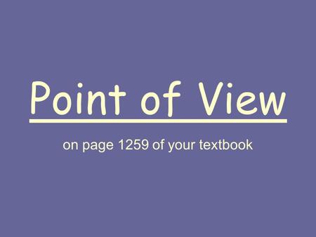 Point of View on page 1259 of your textbook. First Person Point of View The narrator is a character in the story. I, me, my, mine, etc. “I Know Why the.