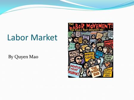 Labor Market By Quyen Mao. Contents Definition of Labor Union Pros of Labor Union Cons of Labor Union Labor Union in Venezuela Anti-Chavez Unions CTV.