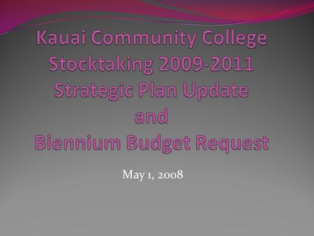 May 1, 2008. Strategic Plan/2006 Stocktaking REALIGN – Activities with Strategic Plan REALLOCATE – Resources and efforts based on Program review evaluations.