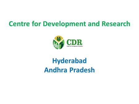 Centre for Development and Research Hyderabad Andhra Pradesh.