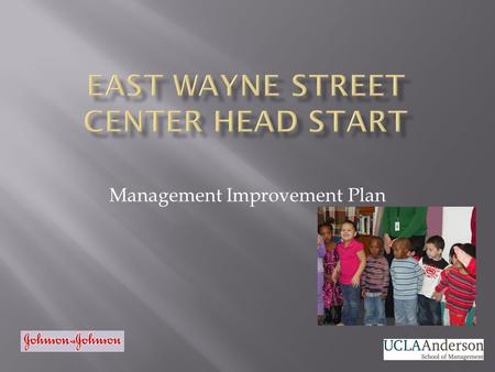 Management Improvement Plan. The Nationally Accredited team at East Wayne Head Start focuses on improving families by putting families first through a.