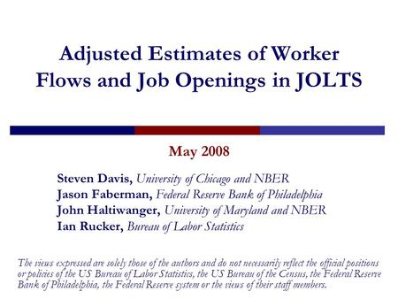 Adjusted Estimates of Worker Flows and Job Openings in JOLTS May 2008 Steven Davis, University of Chicago and NBER Jason Faberman, Federal Reserve Bank.