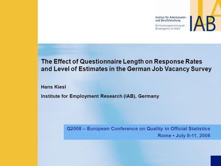 The Effect of Questionnaire Length on Response Rates and Level of Estimates in the German Job Vacancy Survey Hans Kiesl Institute for Employment Research.