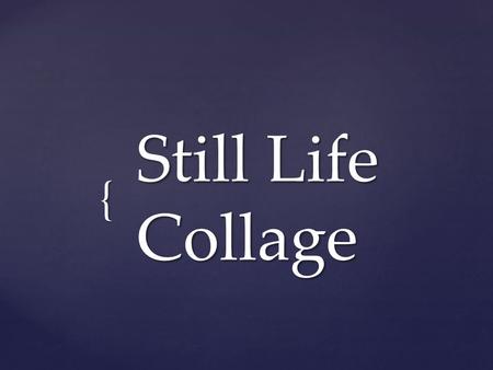 { Still Life Collage. A still life is a work of art depicting mostly inanimate subject matter, typically commonplace objects which may be either natural.