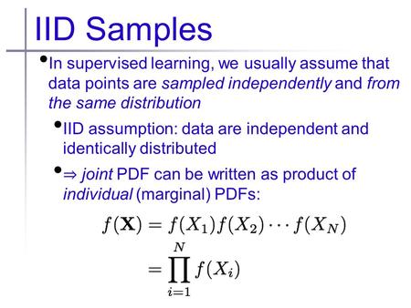 IID Samples In supervised learning, we usually assume that data points are sampled independently and from the same distribution IID assumption: data are.