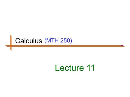 (MTH 250) Lecture 11 Calculus. Previous Lecture’s Summary Summary of differentiation rules: Recall Chain rules Implicit differentiation Derivatives of.