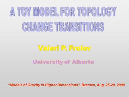 “Models of Gravity in Higher Dimensions”, Bremen, Aug. 25-29, 2008.