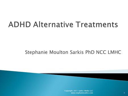 Stephanie Moulton Sarkis PhD NCC LMHC Copyright 2011 Sarkis Media LLC www.stephaniesarkis.com1.