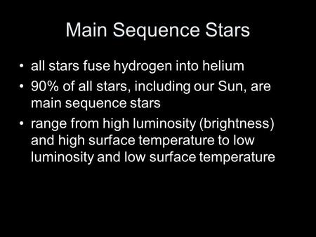 Main Sequence Stars all stars fuse hydrogen into helium