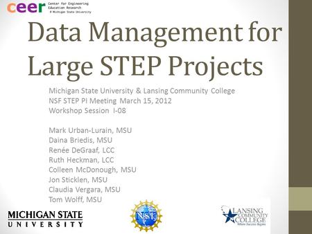 Data Management for Large STEP Projects Michigan State University & Lansing Community College NSF STEP PI Meeting March 15, 2012 Workshop Session I-08.