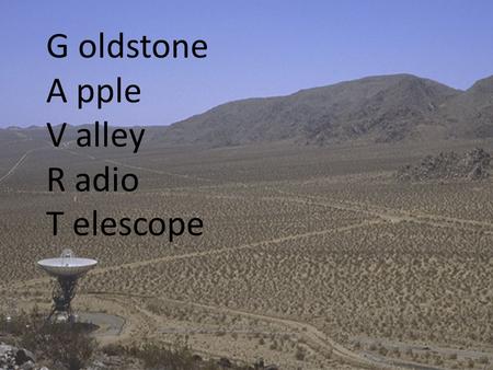 G oldstone A pple V alley R adio T elescope GAVRT IS: ★ A partnership involving NASA, the Jet Propulsion Laboratory (JPL), and The Lewis Center. ★ An.