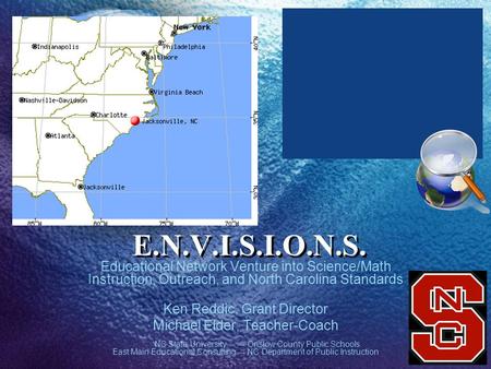 E.N.V.I.S.I.O.N.S. Educational Network Venture into Science/Math Instruction, Outreach, and North Carolina Standards Ken Reddic, Grant Director Michael.