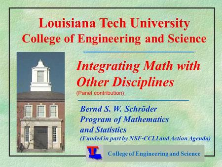 College of Engineering and Science Louisiana Tech University College of Engineering and Science Integrating Math with Other Disciplines (Panel contribution)