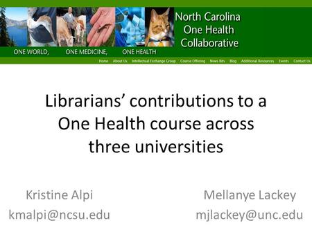 Librarians’ contributions to a One Health course across three universities Kristine AlpiMellanye Lackey