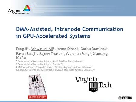 DMA-Assisted, Intranode Communication in GPU-Accelerated Systems Feng Ji*, Ashwin M. Aji†, James Dinan‡, Darius Buntinas‡, Pavan Balaji‡, Rajeev Thakur‡,