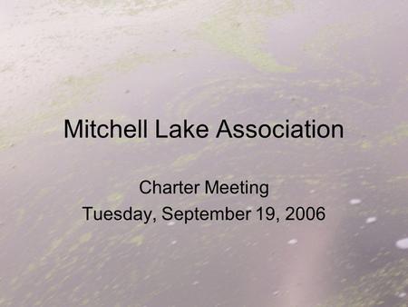 Mitchell Lake Association Charter Meeting Tuesday, September 19, 2006.