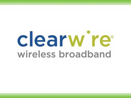 Who we are Energetic young company passionate about how people access the internet Brain child of wireless pioneer Craig McCaw New company called CLEAR.