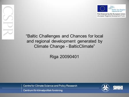 Centre for Climate Science and Policy Research Centrum för klimatpolitisk forskning “Baltic Challenges and Chances for local and regional development generated.