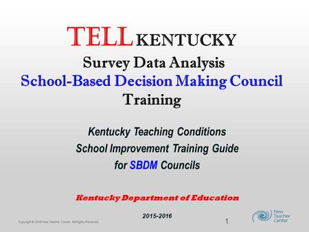 Copyright © 2013 New Teacher Center. All Rights Reserved. Copyright © 2015 New Teacher Center. All Rights Reserved. TELL KENTUCKY Survey Data Analysis.