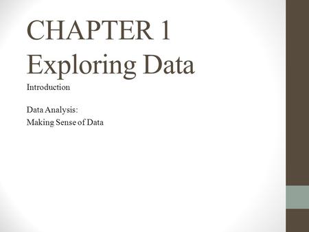 CHAPTER 1 Exploring Data Introduction Data Analysis: Making Sense of Data.