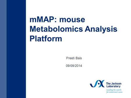 MMAP: mouse Metabolomics Analysis Platform Preeti Bais 09/09/2014.