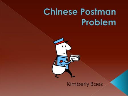 There is a Postman who delivers mail to a certain neighborhood of streets. The postman is unwilling to walk far so he wants to find the shortest route.