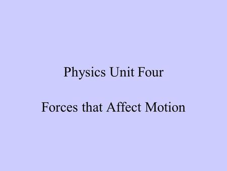 Physics Unit Four Forces that Affect Motion. Force A push or a pull. Measured in newtons with a spring scale. 1 newton (N) = 1 kg m/s 2 An apple weighs.