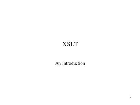 1 XSLT An Introduction. 2 XSLT XSLT (extensible Stylesheet Language:Transformations) is a language primarily designed for transforming the structure of.