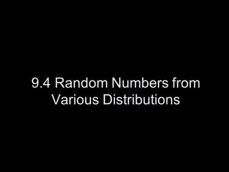 9.4 Random Numbers from Various Distributions. Distributions A distribution of numbers is a description of the portion of times each possible outcome.