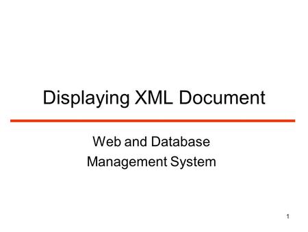 1 Displaying XML Document Web and Database Management System.