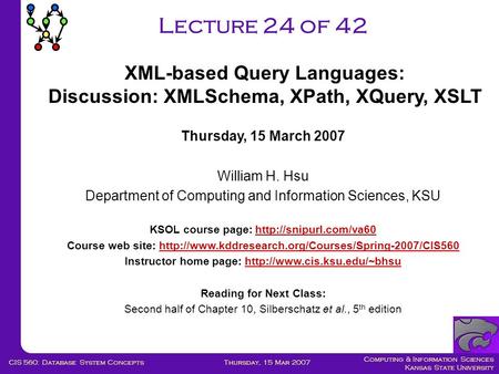 Computing & Information Sciences Kansas State University Thursday, 15 Mar 2007CIS 560: Database System Concepts Lecture 24 of 42 Thursday, 15 March 2007.