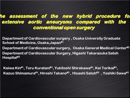 The assessment of the new hybrid procedure for extensive aortic aneurysms compared with the conventional open surgery Department of Cardiovascular surgery,