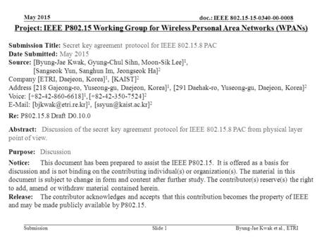 Doc.: IEEE 802.15-15-0340-00-0008 Submission May 2015 Byung-Jae Kwak et al., ETRISlide 1 Project: IEEE P802.15 Working Group for Wireless Personal Area.