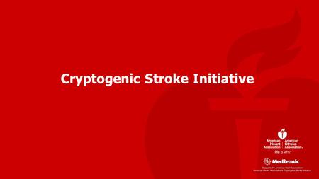 Cryptogenic Stroke Initiative. ~ 800,000 new or recurrent strokes yearly 1 87% ischemic; 13% hemorrhagic 1 690,000 ischemic strokes every year in the.