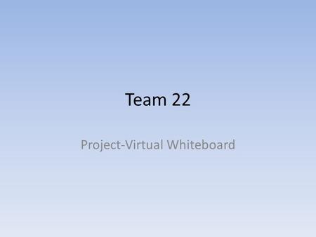 Team 22 Project-Virtual Whiteboard. Concept & Motivation Whiteboard is convenient, but you can’t carry it around. Writing/Drawing in software is useful,