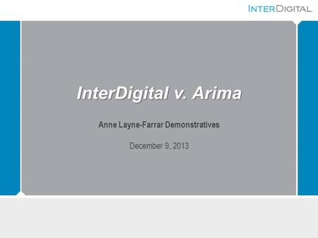 InterDigital v. Arima Anne Layne-Farrar Demonstratives December 9, 2013.