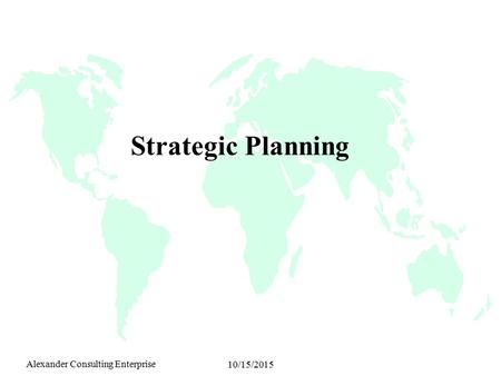 Alexander Consulting Enterprise 10/15/2015 Strategic Planning.